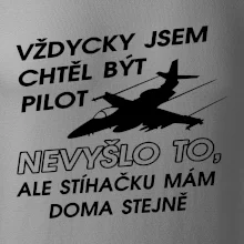 Chtěl jsem být pilot stíhačku mám doma