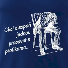 Chci alespoň jednou pracovat s profíkama