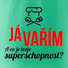 Já vařím - tvoje superschopnost? rovný nápis Já vařím - tvoje superschopnost? rovný nápis