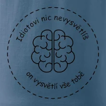 Idiotovi nic nevysvětlíš, ale on vysvětlí vše tobě