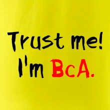 Trust me I´m  BcA. / Věř mi jsem BcA.