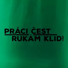 Práci čest a rukám klid