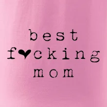 Best fucking mom