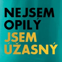 Nejsem opilý jsem úžasný