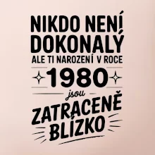 Nikdo není dokonalý ale ti narození v roce 1980 jsou zatraceně blízko