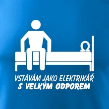 Vstávám jako elektrikář s velkým odporem