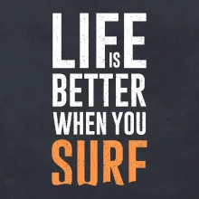 Life is better when you surf