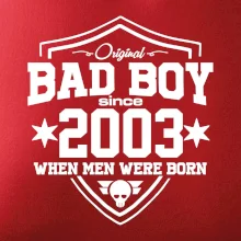 Bad boy since 2003 Bad boy since 2003