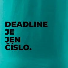 DEADLINE JE JEN ČÍSLO.