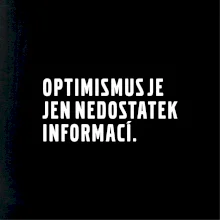 Citát - Optimismus je jen nedostatek informací