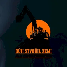 Bůh stvořil zemi bagrista ji přesouvá