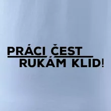 Práci čest a rukám klid