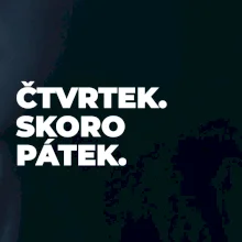 ČTVRTEK. SKORO PÁTEK.