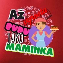 Až vyrostu budu jako maminka - cukrářka