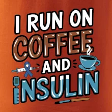 I Run On Coffee And Insulin