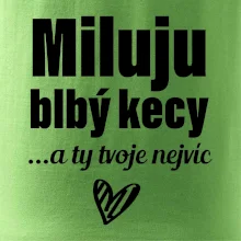 Miluju blbý kecy