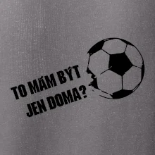 To mám být jen doma? - Fotbal