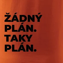 ŽÁDNÝ PLÁN. TAKY PLÁN.