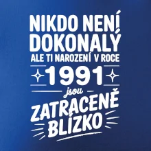 Nikdo není dokonalý ale ti narození v roce 1991 jsou zatraceně blízko