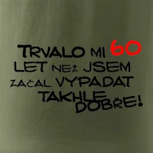 Trvalo mi 60 let než jsem začal vypadat takhle dobře