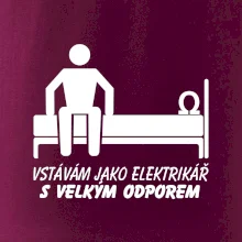 Vstávám jako elektrikář s velkým odporem