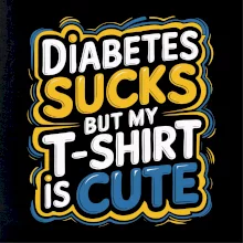 Diabetes sucks but my t-shirt is cute