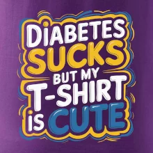Diabetes sucks but my t-shirt is cute