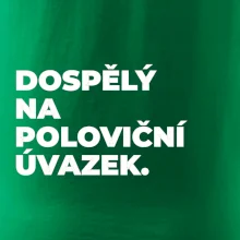 DOSPĚLÝ NA POLOVIČNÍ ÚVAZEK.