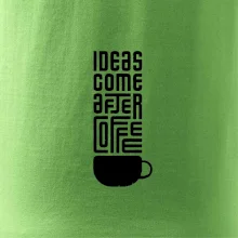 Ideas come after coffee