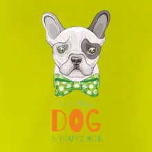 I am bull dog, you are not