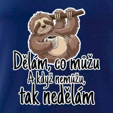 Dělám, co můžu. A když nemůžu, tak nedělám.