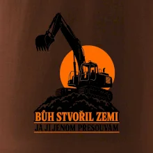 Bůh stvořil zemi bagrista ji přesouvá