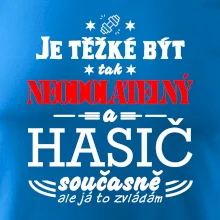 Je těžké být tak neodolatelný - hasič
