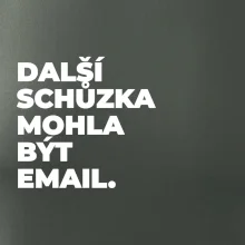 DALŠÍ SCHŮZKA MOHLA BÝT EMAIL.