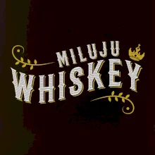 Miluju Whiskey