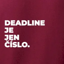 DEADLINE JE JEN ČÍSLO.