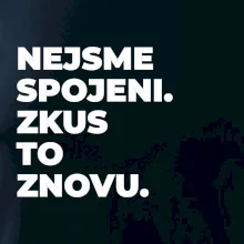 NEJSME SPOJENI. ZKUS TO ZNOVU.