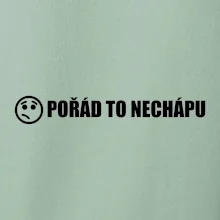 Nechápu to - pořád to nechápu