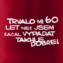 Trvalo mi 60 let než jsem začal vypadat takhle dobře