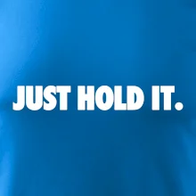 Just hold it
