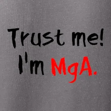 Trust me I´m  MgA. / Věř mi jsem MgA.