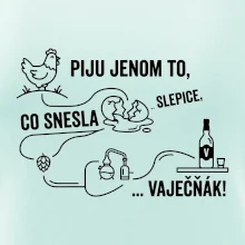 Piju jenom to, co snesla slepice... vaječňák!