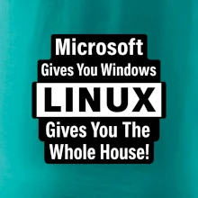 Microsoft Gives You Windows LINUX Gives You The Whole House!