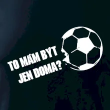 To mám být jen doma? - Fotbal