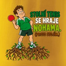 Stolní tenis se hraje nohama. (proto stojím.)