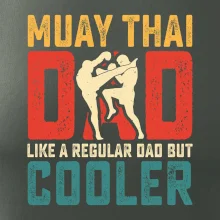 Muay thai dad like a regular dad but cooler