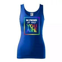 Be proud of who you are Be proud of who you are