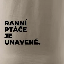 RANNÍ PTÁČE JE UNAVENÉ.