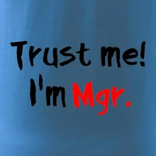 Trust me I´m  Mgr. / Věř mi jsem Magistr. Trust me I´m  Mgr. / Věř mi jsem Magistr.