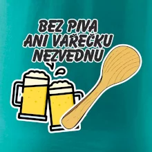 Bez piva ani vařečku nezvednu